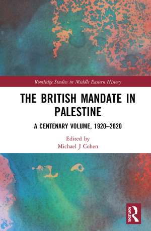 The British Mandate in Palestine: A Centenary Volume, 1920–2020 de Michael J. Cohen