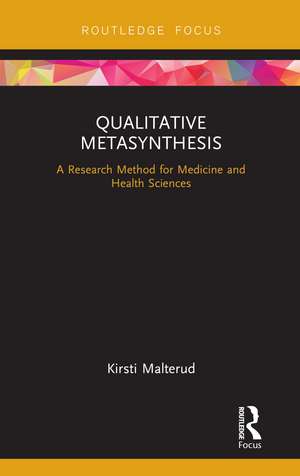 Qualitative Metasynthesis: A Research Method for Medicine and Health Sciences de Kirsti Malterud