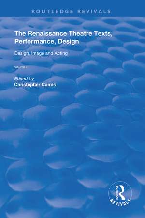 The Renaissance Theatre: Texts, Performance, Design: Volume II: Design, Image and Acting de Christopher Cairns