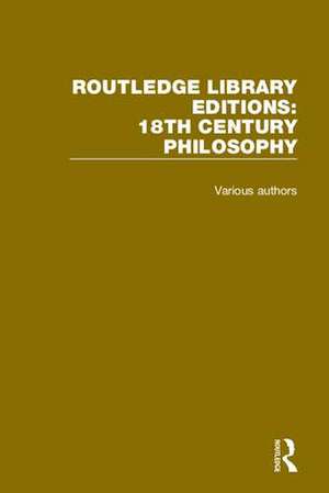 Routledge Library Editions: 18th Century Philosophy de Various