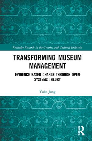 Transforming Museum Management: Evidence-Based Change through Open Systems Theory de Yuha Jung