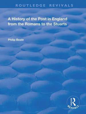 A History of the Post in England from the Romans to the Stuarts de Philip Beale