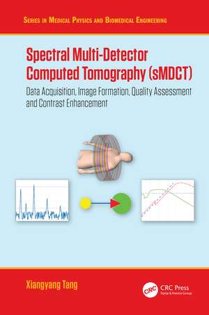 Spectral Multi-Detector Computed Tomography (sMDCT): Data Acquisition, Image Formation, Quality Assessment and Contrast Enhancement de Xiangyang Tang