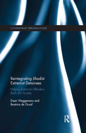 Reintegrating Jihadist Extremist Detainees: Helping Extremist Offenders Back into Society de Daan Weggemans