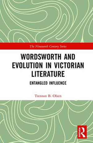 Wordsworth and Evolution in Victorian Literature: Entangled Influence de Trenton B. Olsen