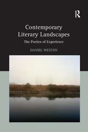 Contemporary Literary Landscapes: The Poetics of Experience de Daniel Weston