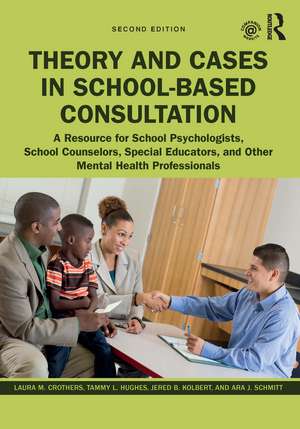 Theory and Cases in School-Based Consultation: A Resource for School Psychologists, School Counselors, Special Educators, and Other Mental Health Professionals de Laura M. Crothers