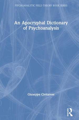 An Apocryphal Dictionary of Psychoanalysis de Giuseppe Civitarese