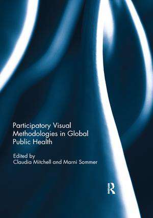 Participatory Visual Methodologies in Global Public Health de Claudia Mitchell