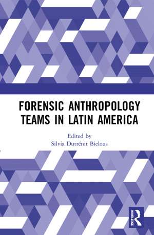 Forensic Anthropology Teams in Latin America de Silvia Dutrénit-Bielous