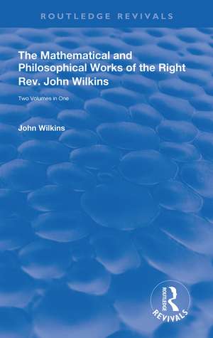 The Mathematical and Philosophical Works of the Right Rev. John Wilkins de John Wilkins