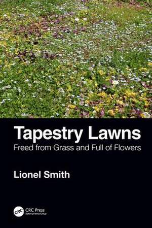 Tapestry Lawns: Freed from Grass and Full of Flowers de Lionel Smith