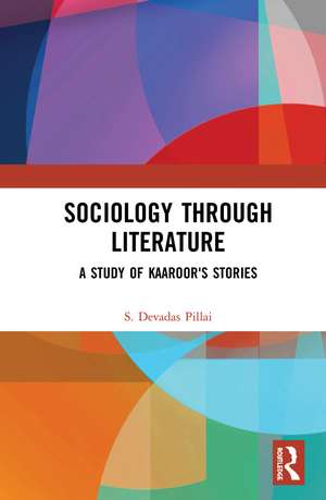 Sociology Through Literature: A Study of Kaaroor's Stories de S. Devadas Pillai