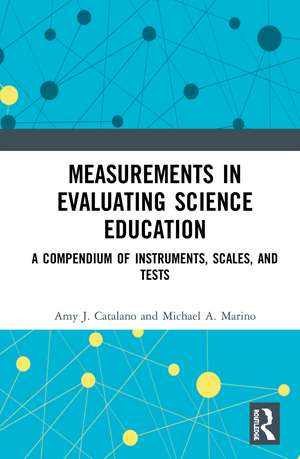 Measurements in Evaluating Science Education: A Compendium of Instruments, Scales, and Tests de Amy J. Catalano