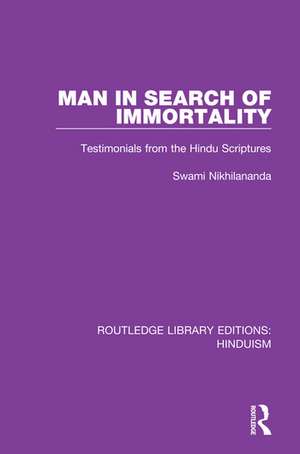 Man in Search of Immortality: Testimonials from the Hindu Scriptures de Swami Nikhilananda