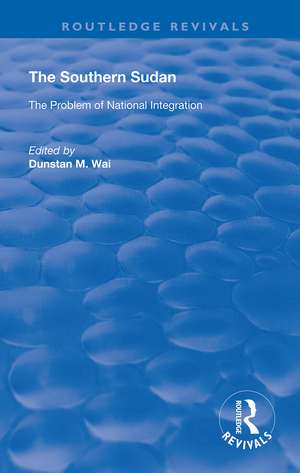 The Southern Sudan: The Problem of National Integration de Dunstan M. Wai