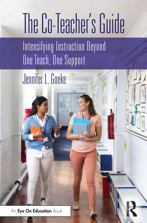 The Co-Teacher’s Guide: Intensifying Instruction Beyond One Teach, One Support de Jennifer L. Goeke