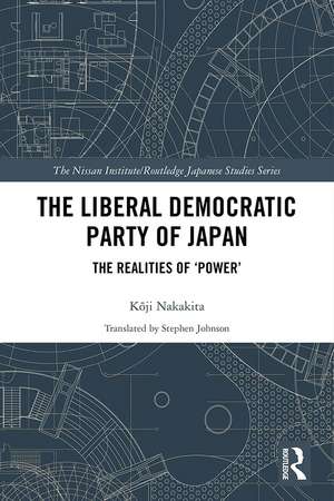 The Liberal Democratic Party of Japan: The Realities of ‘Power’ de Kōji Nakakita