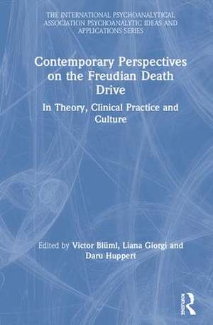 Contemporary Perspectives on the Freudian Death Drive: In Theory, Clinical Practice and Culture de Victor Blüml