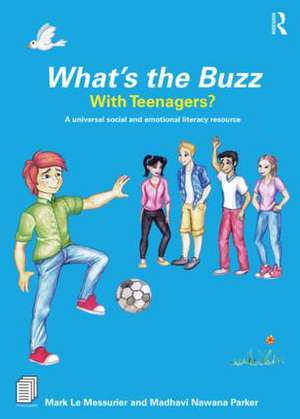 What’s the Buzz with Teenagers?: A universal social and emotional literacy resource de Mark Le Messurier