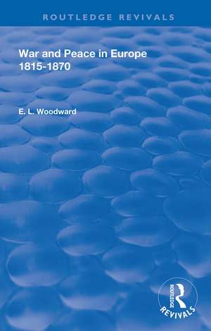 War and Peace in Europe 1815-1870 de E. L. Woodward