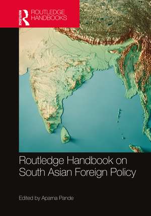 Routledge Handbook on South Asian Foreign Policy de Aparna Pande