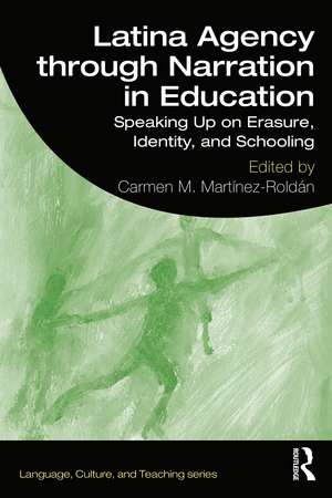 Latina Agency through Narration in Education: Speaking Up on Erasure, Identity, and Schooling de Carmen M. Martinez-Roldan