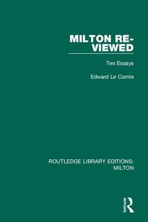 Milton Re-viewed: Ten Essays de Edward Le Comte