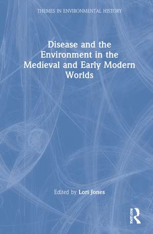 Disease and the Environment in the Medieval and Early Modern Worlds de Lori Jones