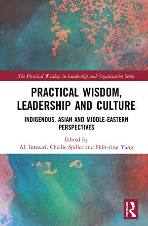 Practical Wisdom, Leadership and Culture: Indigenous, Asian and Middle-Eastern Perspectives de Ali Intezari