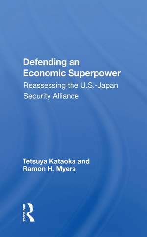 Defending An Economic Superpower: Reassessing The U.s.-japan Security Alliance de Tetsuya Kataoka