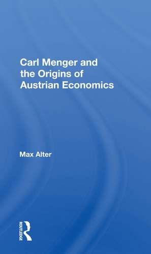 Carl Menger And The Origins Of Austrian Economics de Max Alter