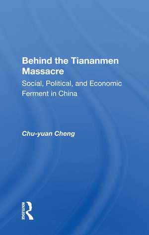 Behind The Tiananmen Massacre: Social, Political, And Economic Ferment In China de Chu-yuan Cheng