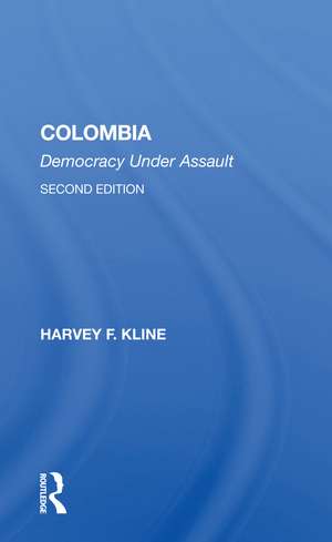 Colombia: Democracy Under Assault, Second Edition de Harvey F. Kline