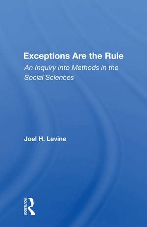 Exceptions Are The Rule: An Inquiry Into Methods In The Social Sciences de Joel Levine