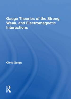 Gauge Theories Of Strong, Weak, And Electromagnetic Interactions de Chris Quigg