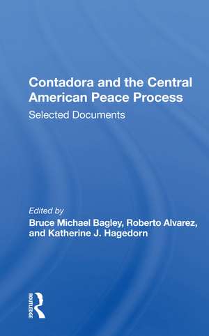 Contadora and the Central American Peace Process: Selected Documents de Bruce Michael Bagley