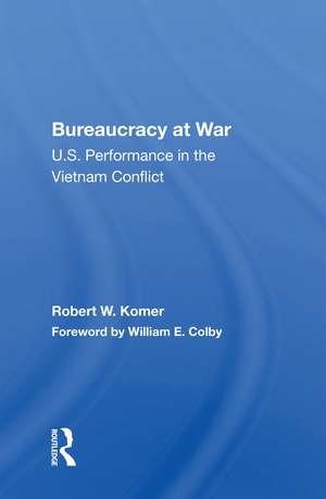 Bureaucracy At War: U.s. Performance In The Vietnam Conflict de Robert W. Komer