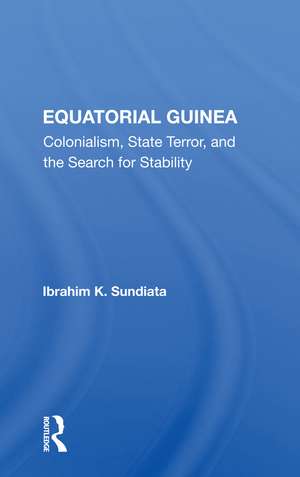 Equatorial Guinea: Colonialism, State Terror, And The Search For Stability de Ibrahim K Sundiata