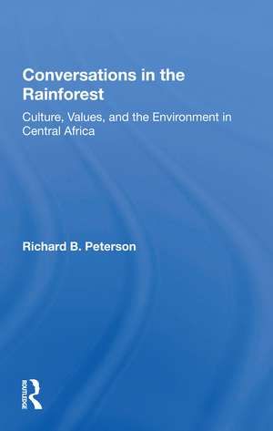 Conversations In The Rainforest: Culture, Values, And The Environment In Central Africa de Richard Peterson