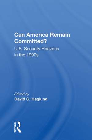 Can America Remain Committed?: U.s. Security Horizons In The 1990s de David G. Haglund