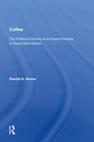 Coffee: The Political Economy Of An Export Industry In Papua New Guinea de Randal G. Stewart