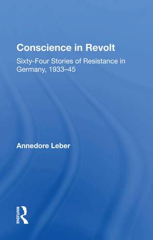 Conscience In Revolt: Sixty-four Stories Of Resistance In Germany, 1933-45 de Annedore Leber