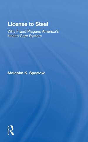 License To Steal: How Fraud Bleeds America's Health Care System, Updated Edition de Malcolm K. Sparrow