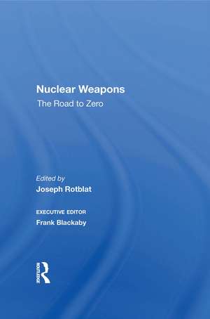 Nuclear Weapons: The Road To Zero de Joseph Rotblat