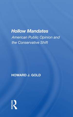 Hollow Mandates: American Public Opinion and the Conservative Shift de Howard J. Gold