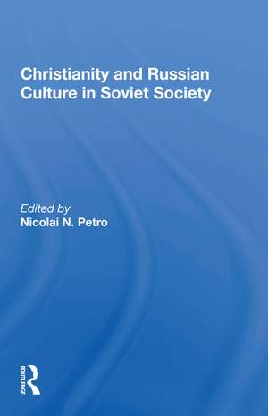 Christianity and Russian Culture in Soviet Society de Nicolai N. Petro