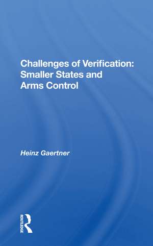 Challenges Of Verification: Smaller States And Arms Control de Heinz Gaertner