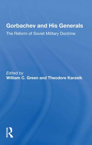 Gorbachev And His Generals: The Reform Of Soviet Military Doctrine de William C. Green