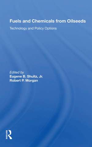 Fuels and Chemicals from Oilseeds: Technology and Policy Options de Eugene B. Shultz